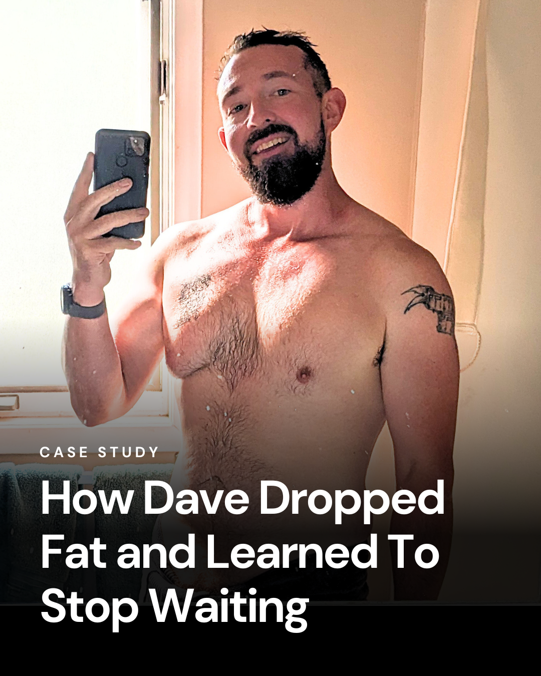 Case study: How Dave Dropped Fat and Learned To Stop Waiting